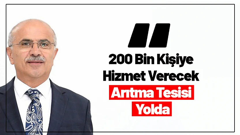200 Bin Kişiye Hizmet Verecek Arıtma Tesisi Yolda