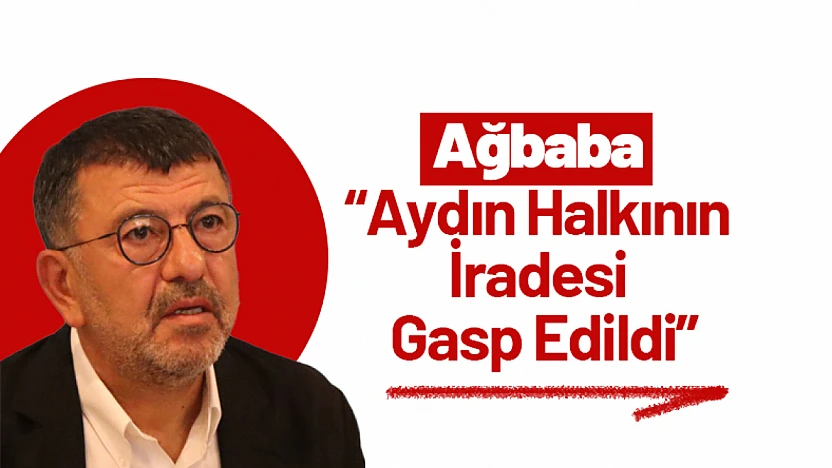 Ağbaba: 'Aydın Halkının İradesi Gasp Edildi'