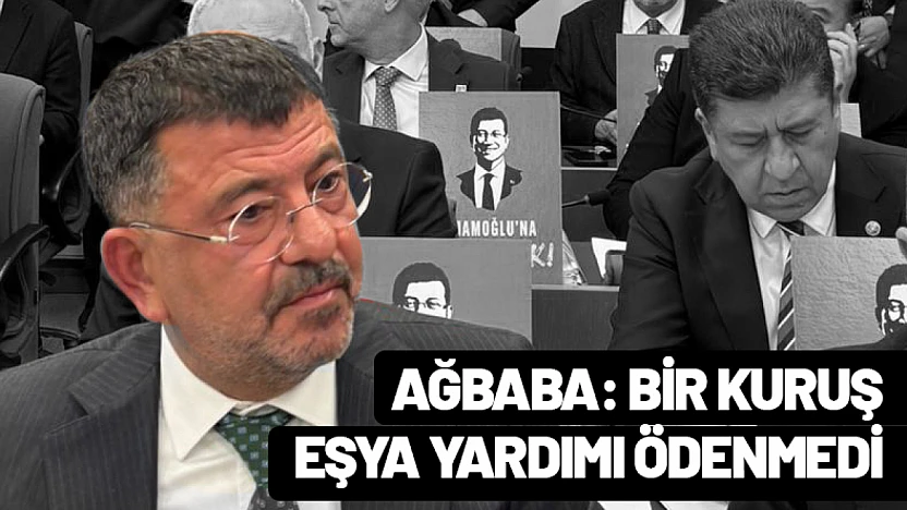 Ağbaba: Bir kuruş eşya yardımı ödenmedi