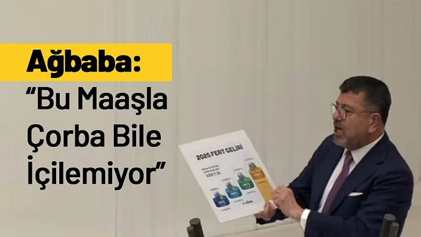 Ağbaba: Bu Maaşla Çorba Bile İçilemiyor