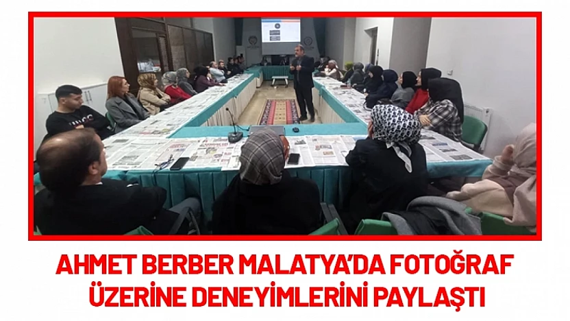 Ahmet Berber Malatya'da Fotoğraf Üzerine Deneyimlerini Paylaştı