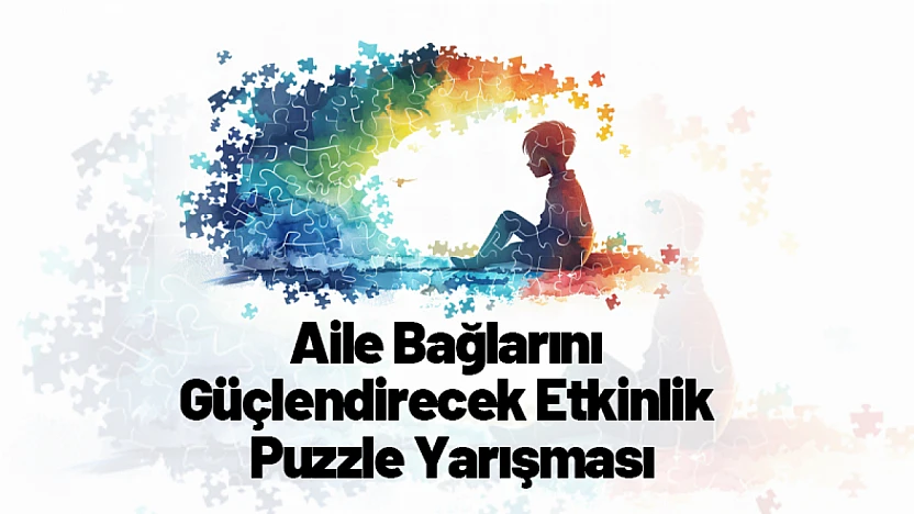 Aile Bağlarını Güçlendirecek Etkinlik: Puzzle Yarışması