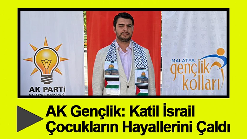 AK Gençlik: Katil İsrail Çocukların Hayallerini Çaldı