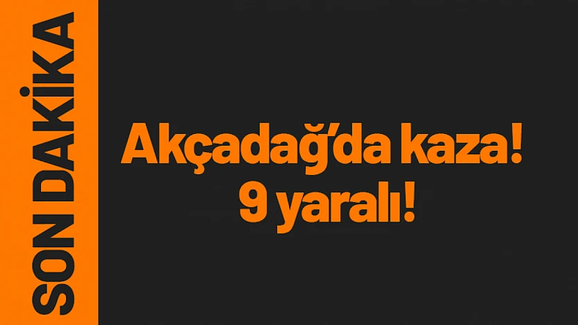 Akçadağ'da feci kaza! 9 kişi yaralandı