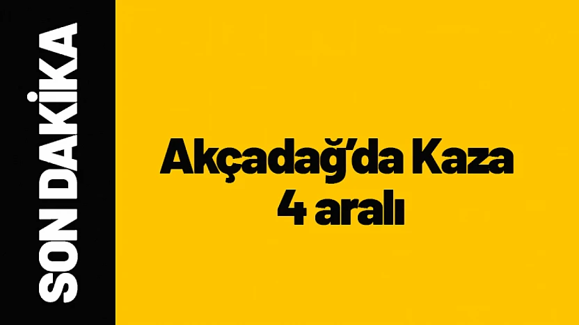 Akçadağ'da Trafik Kazası: 4 Kişi Yaralandı