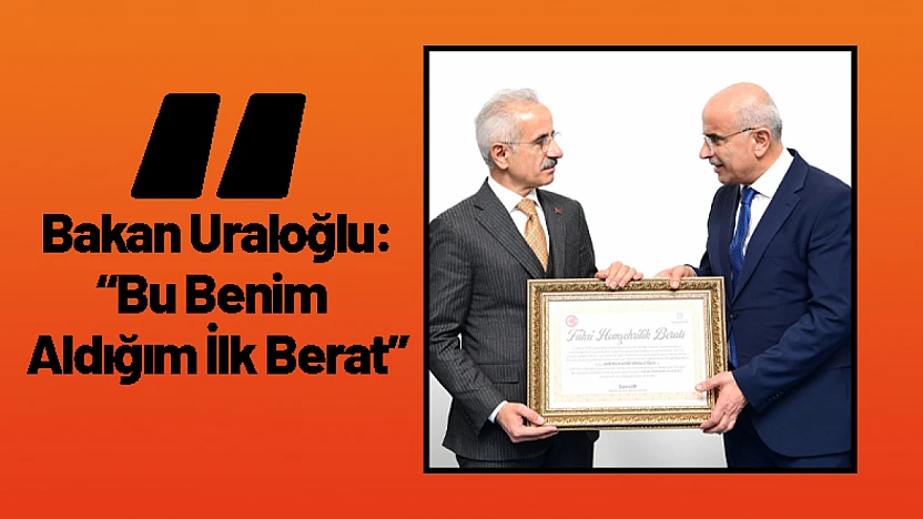 Bakan Uraloğlu: 'Bu Benim Aldığım İlk Berat'