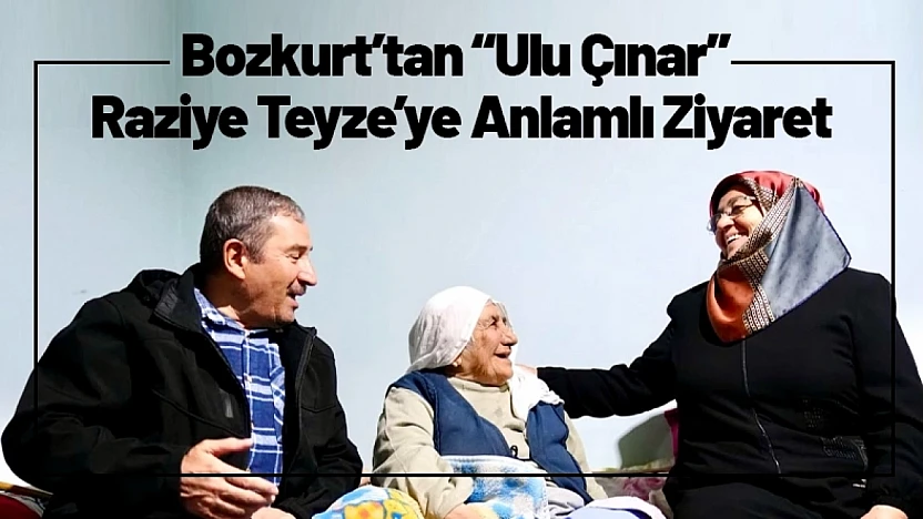 Başkan Bozkurt'tan 'Ulu Çınar' Raziye Teyze'ye Anlamlı Ziyaret
