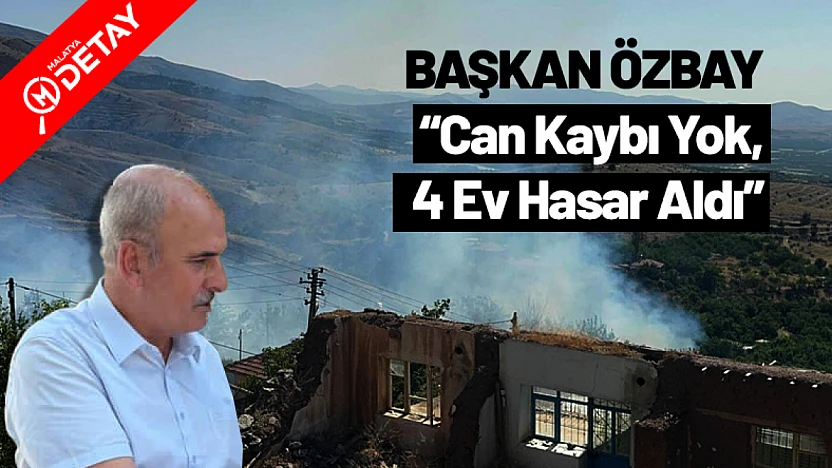 Başkan Özbay: 'Yangında Can Kaybı Yok, 4 Ev Hasar Aldı'