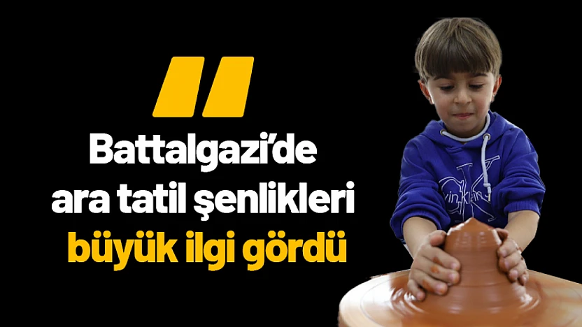 Battalgazi'de ara tatil şenlikleri büyük ilgi gördü