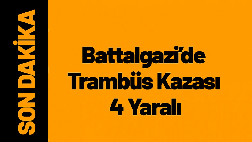 Battalgazi'de Trambüs Kazası 4 Yaralı