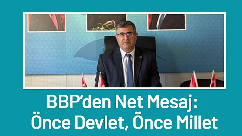 BBP'den Net Mesaj: Önce Devlet, Önce Millet