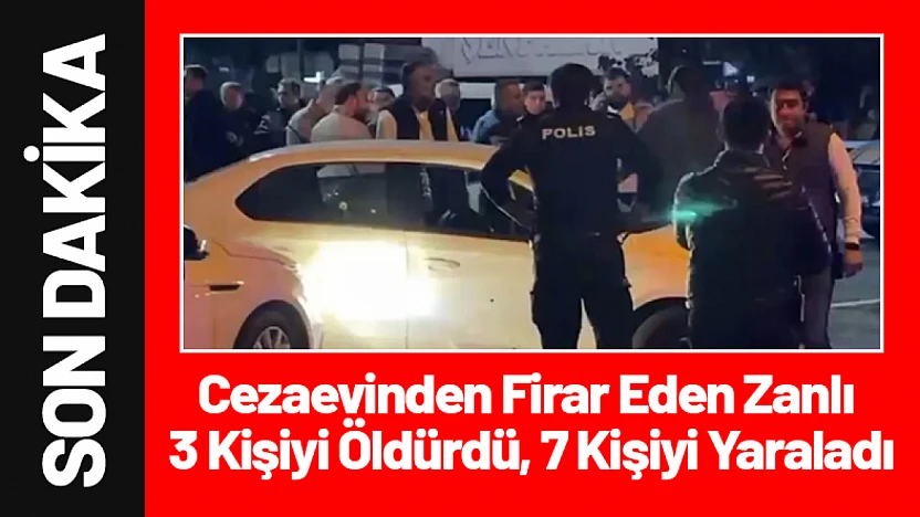 Cezaevinden Firar Eden Zanlı 3 Kişiyi Öldürdü, 7 Kişiyi Yaraladı