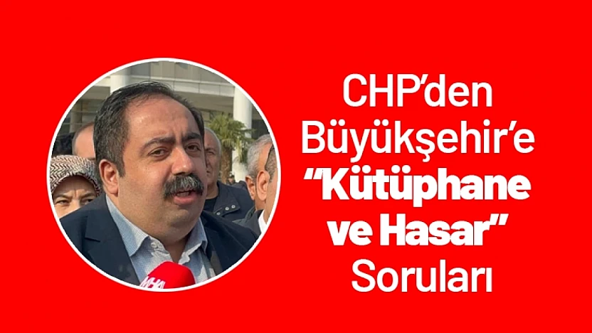 CHP'den Büyükşehir'e 'Kütüphane ve Hasar' Soruları