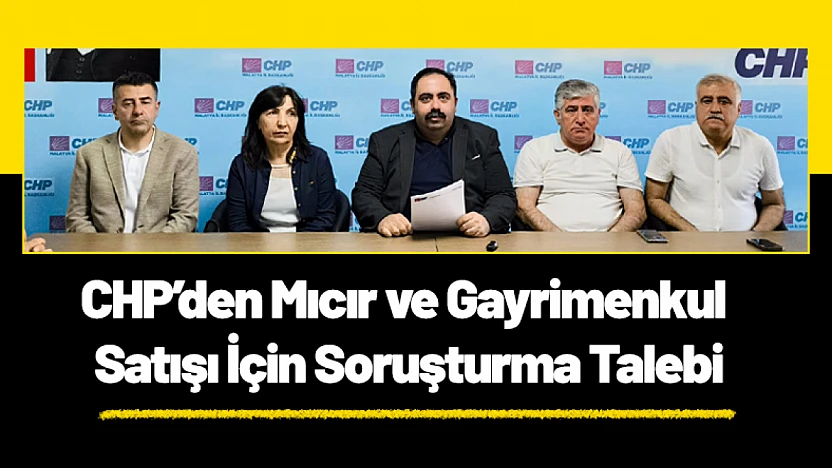 CHP'den Mıcır ve Gayrimenkul Satışı İçin Soruşturma Talebi