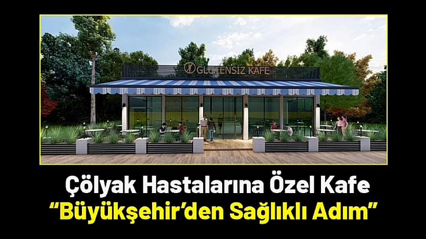 Çölyak Hastalarına Özel Kafe: Büyükşehir'den Sağlıklı Adım