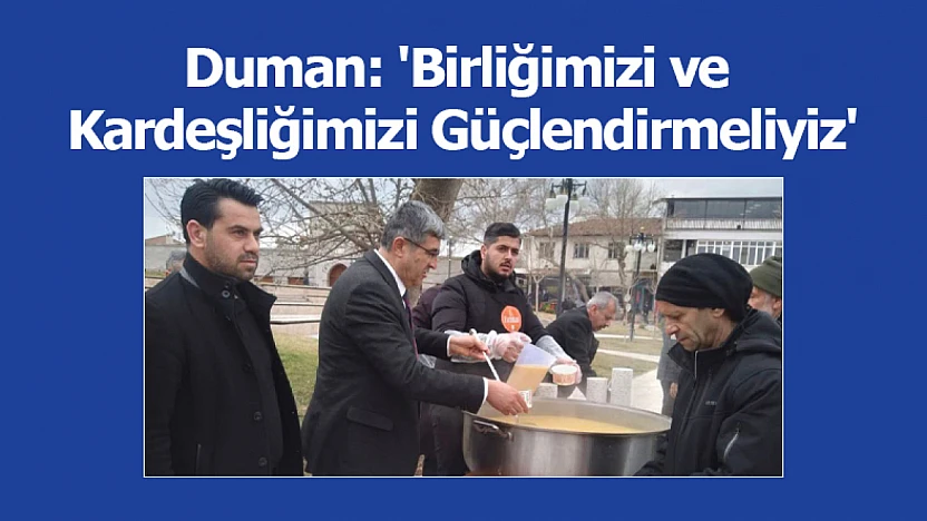 Duman: 'Birliğimizi ve Kardeşliğimizi Güçlendirmeliyiz'
