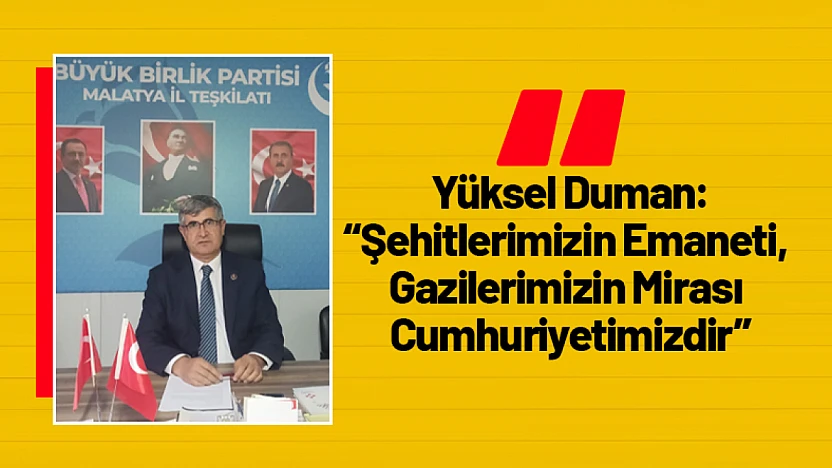 Duman: 'Şehitlerimizin Emaneti, Gazilerimizin Mirası Cumhuriyetimizdir'