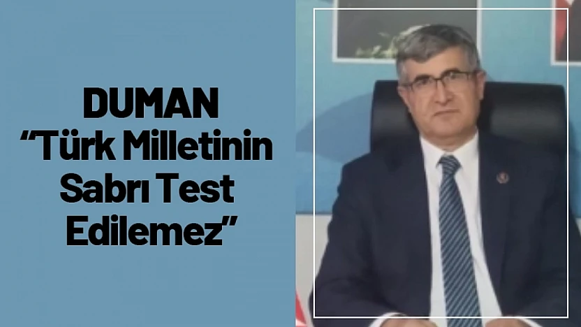 Duman: Türk Milletinin Sabrı Test Edilemez