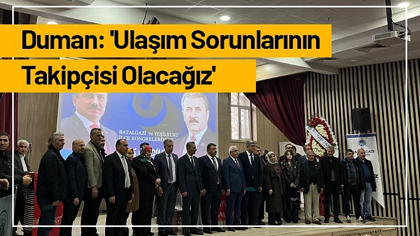 Duman: 'Ulaşım Sorunlarının Takipçisi Olacağız'