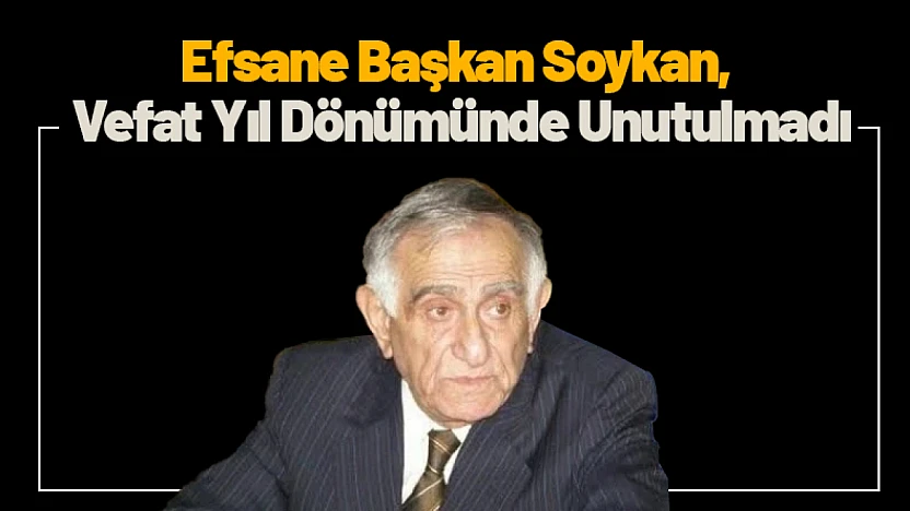Efsane Başkan Soykan, Vefat Yıl Dönümünde Unutulmadı