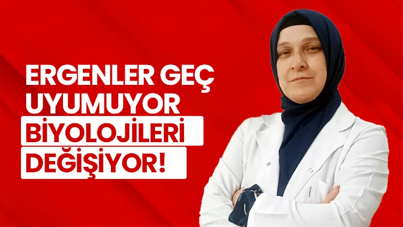 Ergenler Geç Uyumuyor, Biyolojileri Değişiyor!