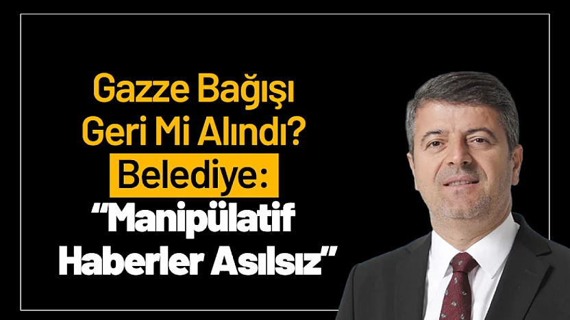 Gazze Bağışı Geri Mi Alındı? Belediye: 'Manipülatif Haberler Asılsız'