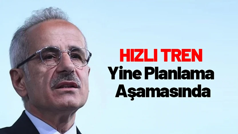 Hızlı Tren Yine Planlama Aşamasında