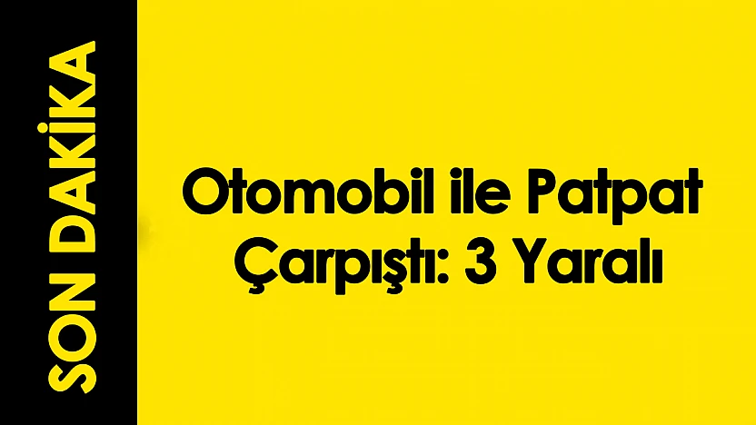 Kale'de Otomobil ile Patpat Çarpıştı: 3 Yaralı