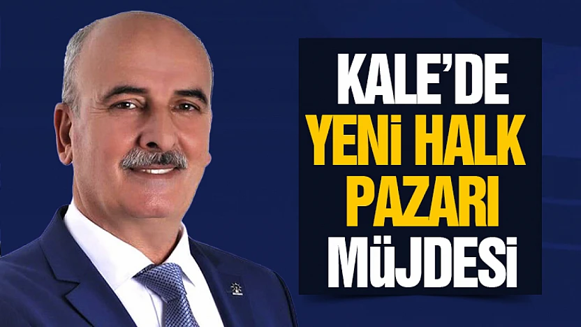 Kale İlçesi'ne Yeni Halk Pazarı Müjdesi