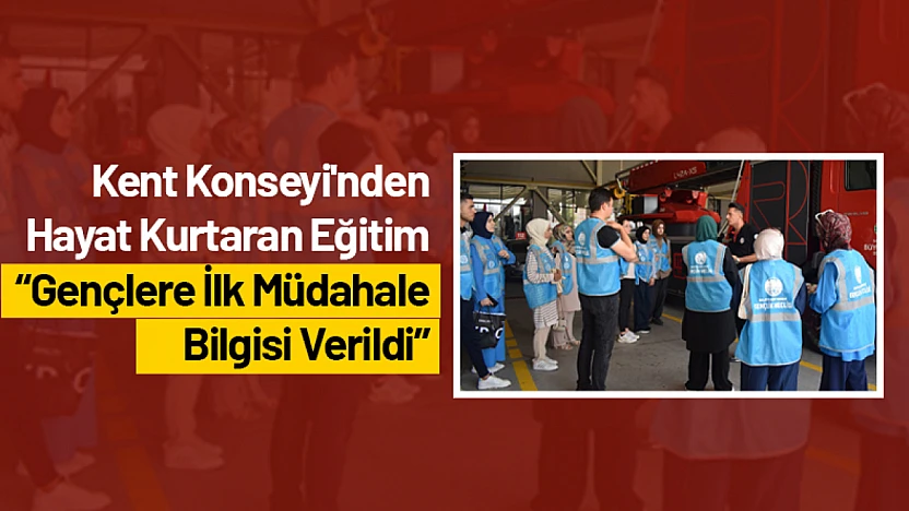 Kent Konseyi'nden Hayat Kurtaran Eğitim: Gençlere İlk Müdahale Bilgisi Verildi