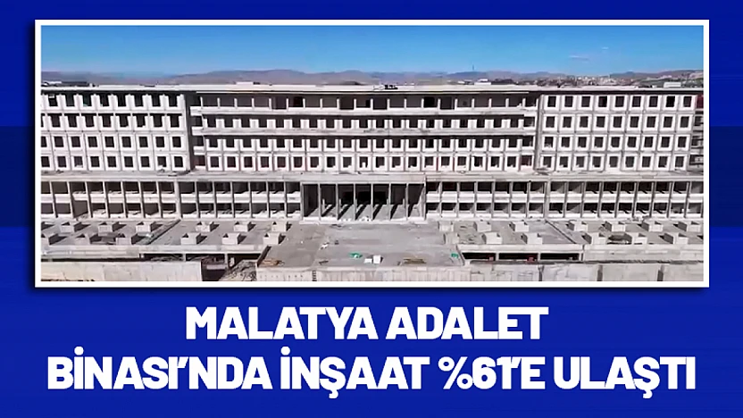 Malatya Adalet Binası'nda İnşaat Yüzde 61'e Ulaştı