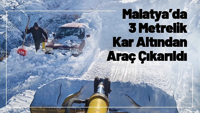 Malatya'da 3 Metrelik Kar Altından Araç Çıkarıldı