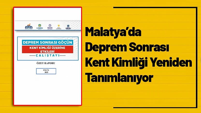 Malatya'da Deprem Sonrası Kent Kimliği Yeniden Tanımlanıyor