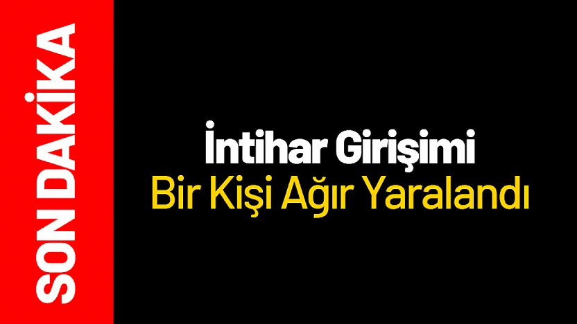 Malatya'da İntihar Girişimi: Bir Kişi Ağır Yaralandı