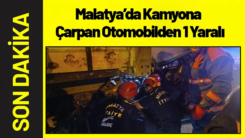 Malatya'da Kamyona Çarpan Otomobilden 1 Yaralı