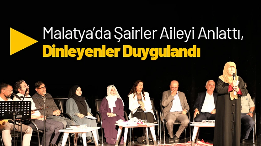 Malatya'da Şairler Aileyi Anlattı, Dinleyenler Duygulandı