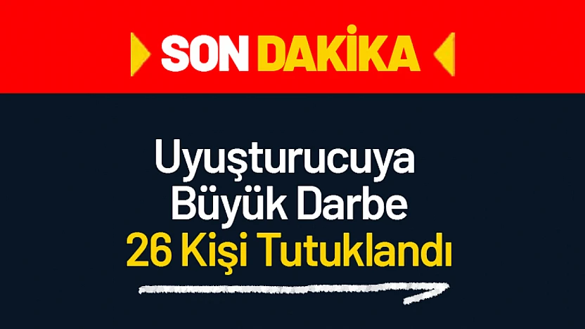 Malatya'da Uyuşturucuya Büyük Darbe: 26 Kişi Tutuklandı