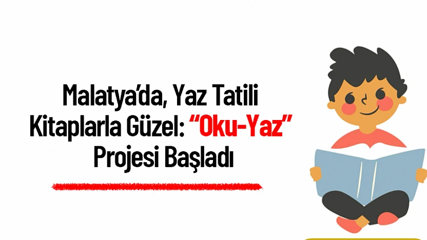 Malatya'da Yaz Tatili Kitaplarla Güzel: 'Oku-Yaz' Projesi Başladı