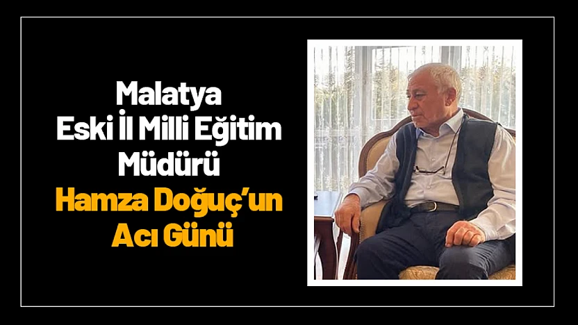 Malatya Eski İl Milli Eğitim Müdürünün Acı Günü