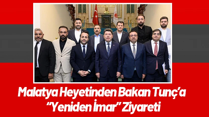 Malatya Heyetinden Bakan Tunç'a 'Yeniden İmar' Ziyareti