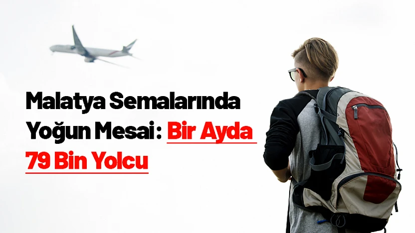 Malatya Semalarında Yoğun Mesai: Bir Ayda 79 Bin Yolcu