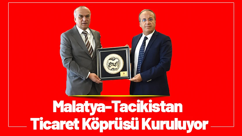 Malatya-Tacikistan Ticaret Köprüsü Kuruluyor!