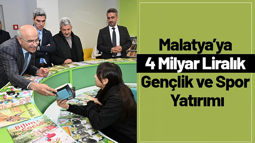 Malatya'ya 4 Milyar Liralık Gençlik ve Spor Yatırımı