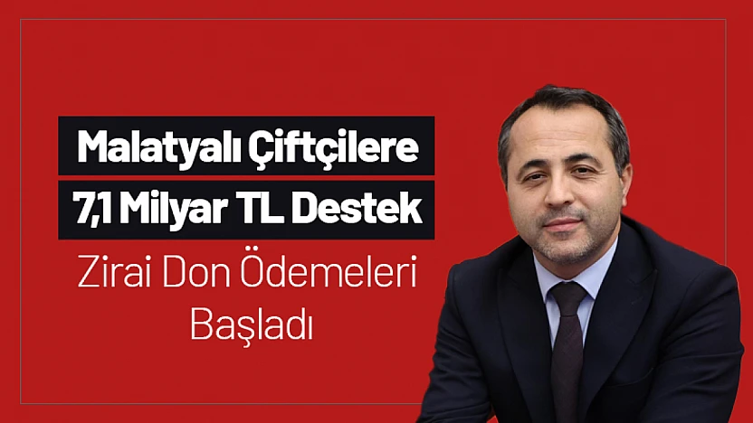 Malatyalı Çiftçilere 7,1 Milyar TL Destek: Zirai Don Ödemeleri Başladı
