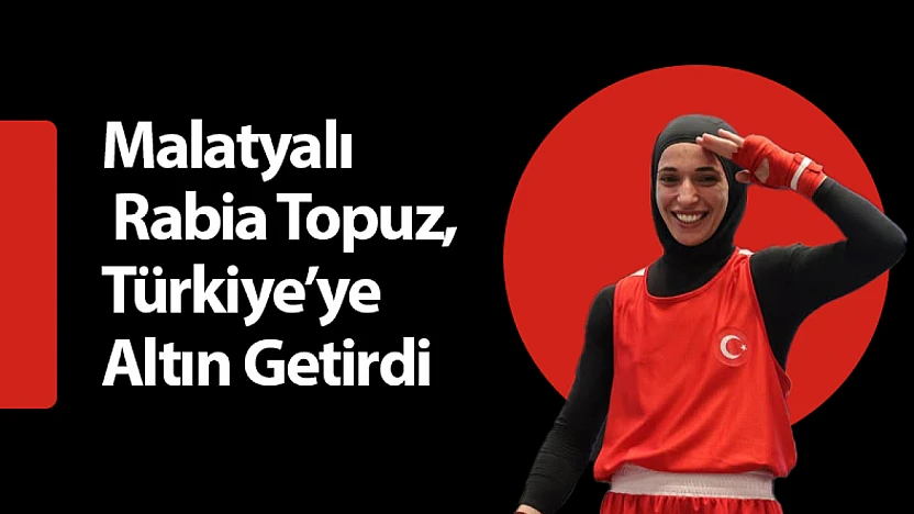 Malatyalı Şampiyon Rabia Topuz, Türkiye'ye Altın Getirdi