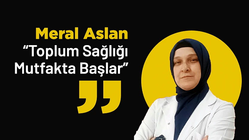 Meral Aslan : 'Toplum Sağlığı Mutfakta Başlar'