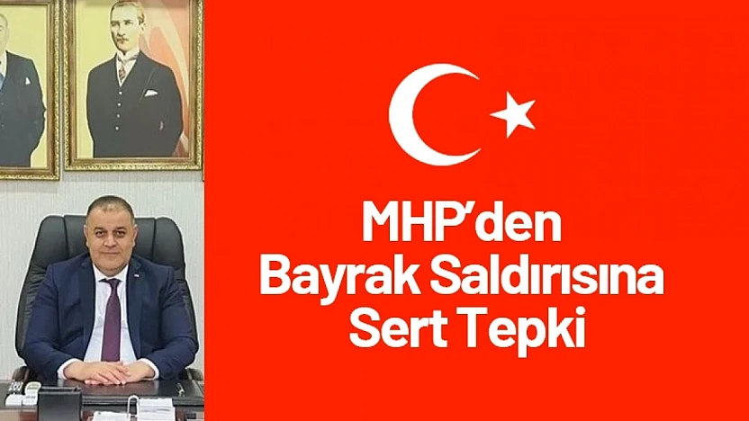 MHP'den Bayrak Saldırısına Sert Tepki