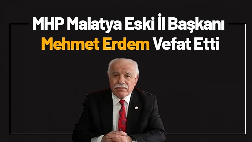 MHP Malatya Eski İl Başkanı Mehmet Erdem Vefat Etti