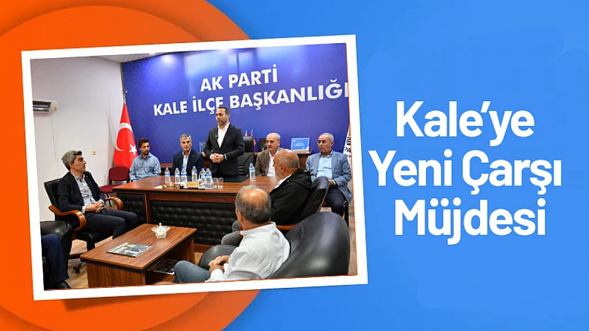 Milletvekili Abdurrahman Babacan: Kale'ye Yeni Çarşı Müjdesi