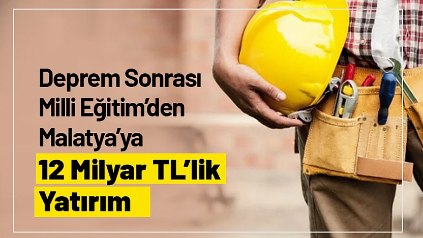 Milli Eğitim'den Malatya'ya 12 Milyar TL'lik Dev Yatırım